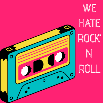 We hate rock n roll